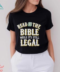 Read The Bible While It’s Still Legal Shirt