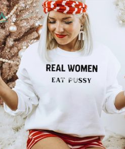 Real Women Eat Pussy Shirts