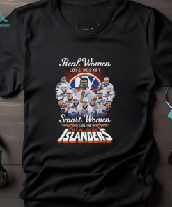 Real Women Love Hockey Smart Women Love The Islanders Signatures T shirt