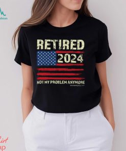 Retired 2024 Not My Problem Anymore Classic T Shirt