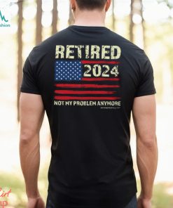 Retired 2024 Not My Problem Anymore Classic T Shirt