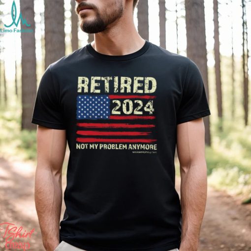 Retired 2024 Not My Problem Anymore Classic T Shirt