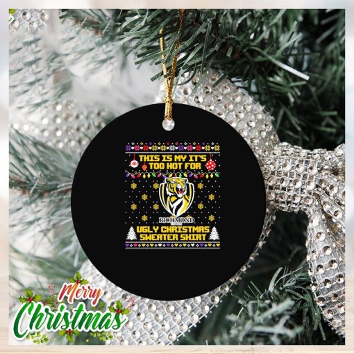 Richmond Tigers This is my it’s too hot for Ugly Christmas Sweater Ornament