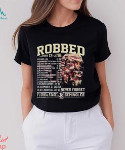 Robbed Never Forget Florida State Football Undefeated 13 0 Schedule Shirt
