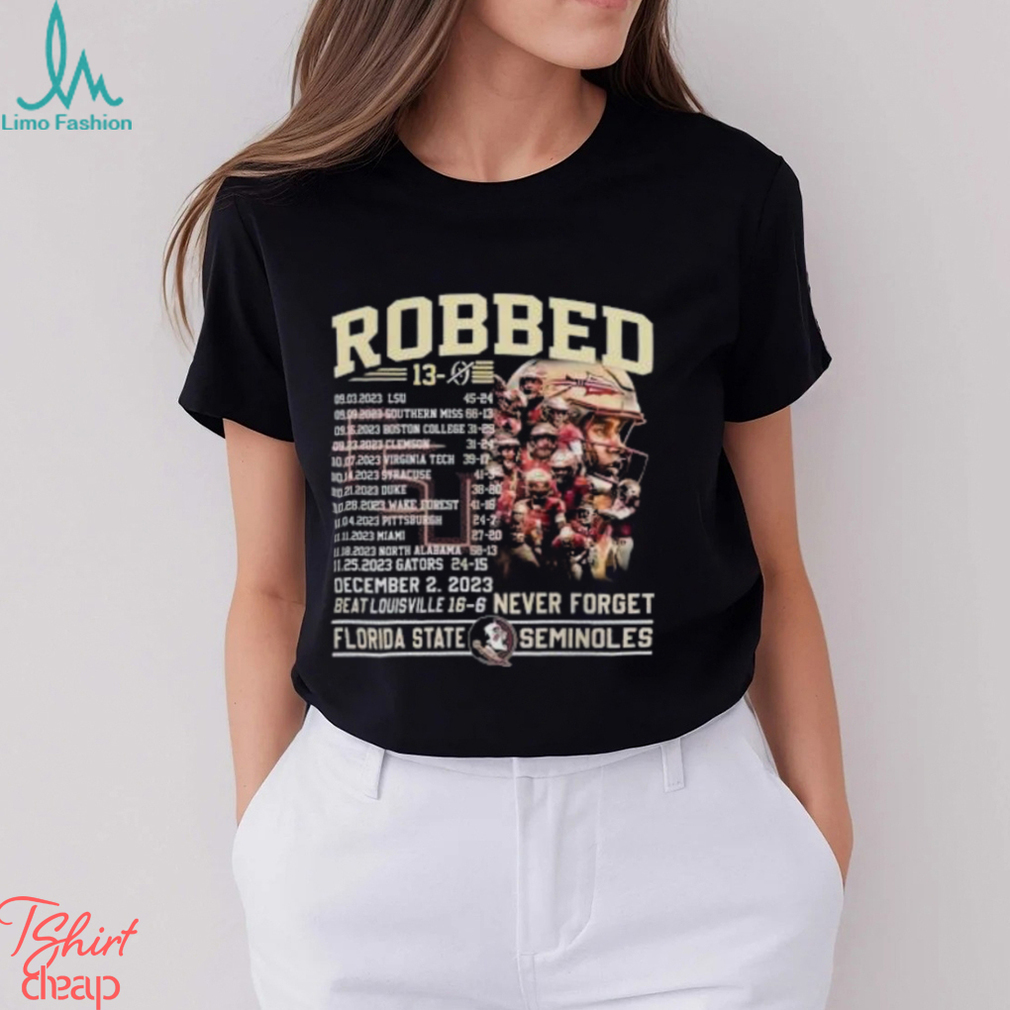 Robbed Never Forget Florida State Football Undefeated 13 0 Schedule Shirt Robbed Never Forget Florida State Football Undefeated 13 0 Schedule Shirt