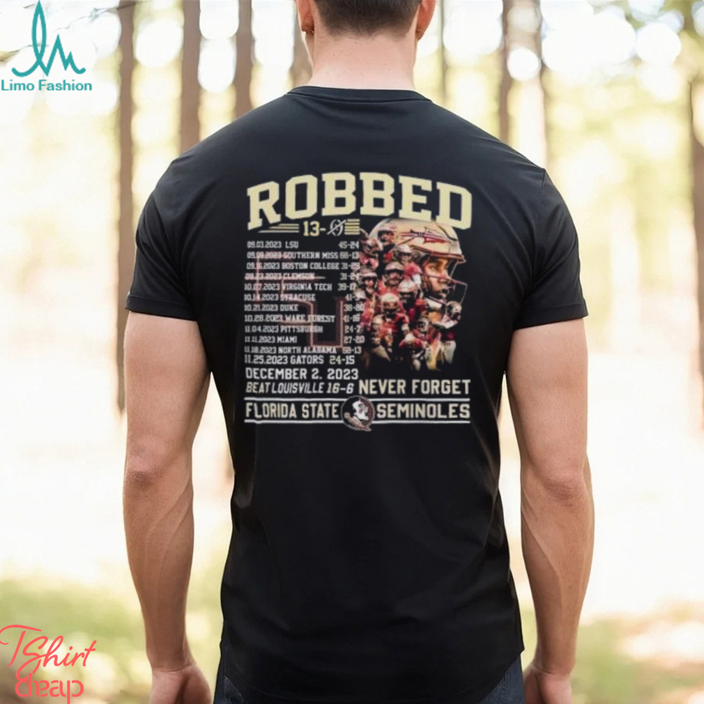 Robbed Never Forget Florida State Football Undefeated 13 0 Schedule Shirt Robbed Never Forget Florida State Football Undefeated 13 0 Schedule Shirt