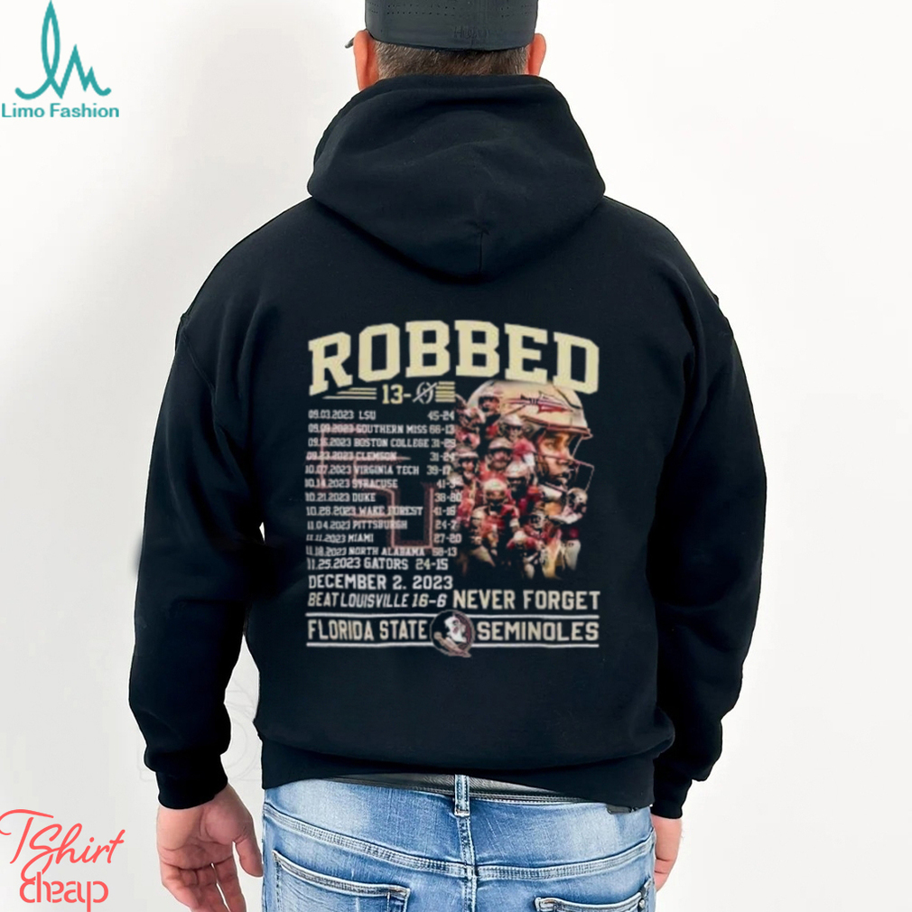 Robbed Never Forget Florida State Football Undefeated 13 0 Schedule Shirt Robbed Never Forget Florida State Football Undefeated 13 0 Schedule Shirt