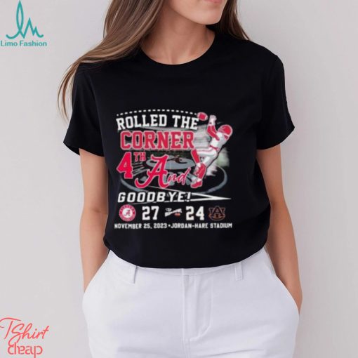 Rolled The Corner 4th And 31 2023 Iron Bowl Champions Alabama 27 24 Auburn T Shirt