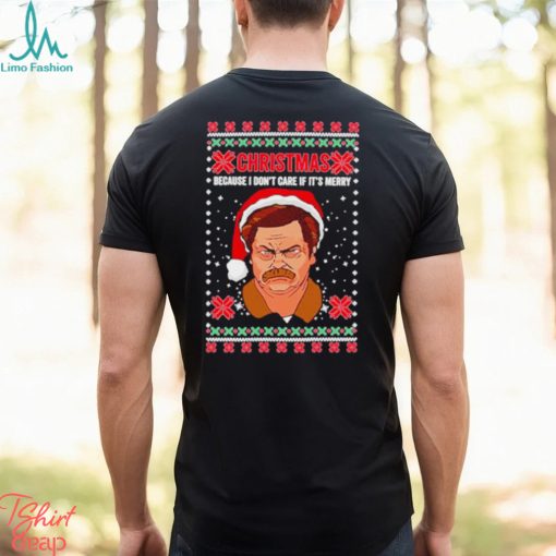Ron Swanson Christmas because I don’t care if it’s merry ugly Christmas shirt