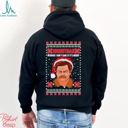 Ron Swanson Christmas because I don’t care if it’s merry ugly Christmas shirt