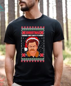 Ron Swanson Christmas because I don’t care if it’s merry ugly Christmas shirt