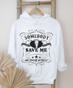 SOMEBODY SAVE ME FROM MYSELF SHIRT