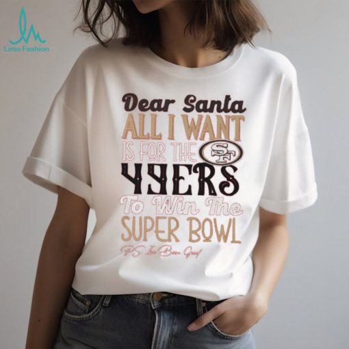 San Francisco 49ers All I Want To Win The Super BOWL T Shirt