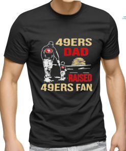 San Francisco 49ers Dad Raised A 49ers Fan Fathers Day Son Family Matching T shirt