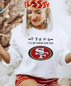 San Francisco 49ers NFL I’ll be there for you logo shirt