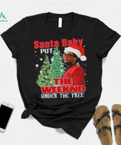 Santa Baby Put The Weeknd Under The Tree Shirt