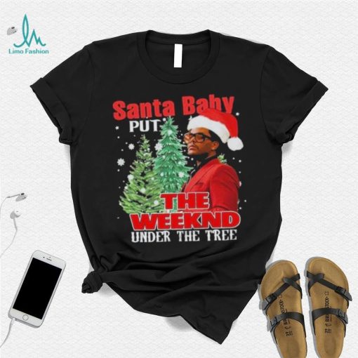 Santa Baby Put The Weeknd Under The Tree Shirt