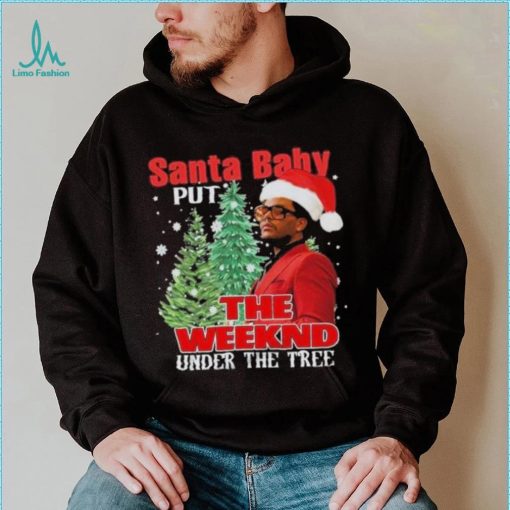 Santa Baby Put The Weeknd Under The Tree Shirt