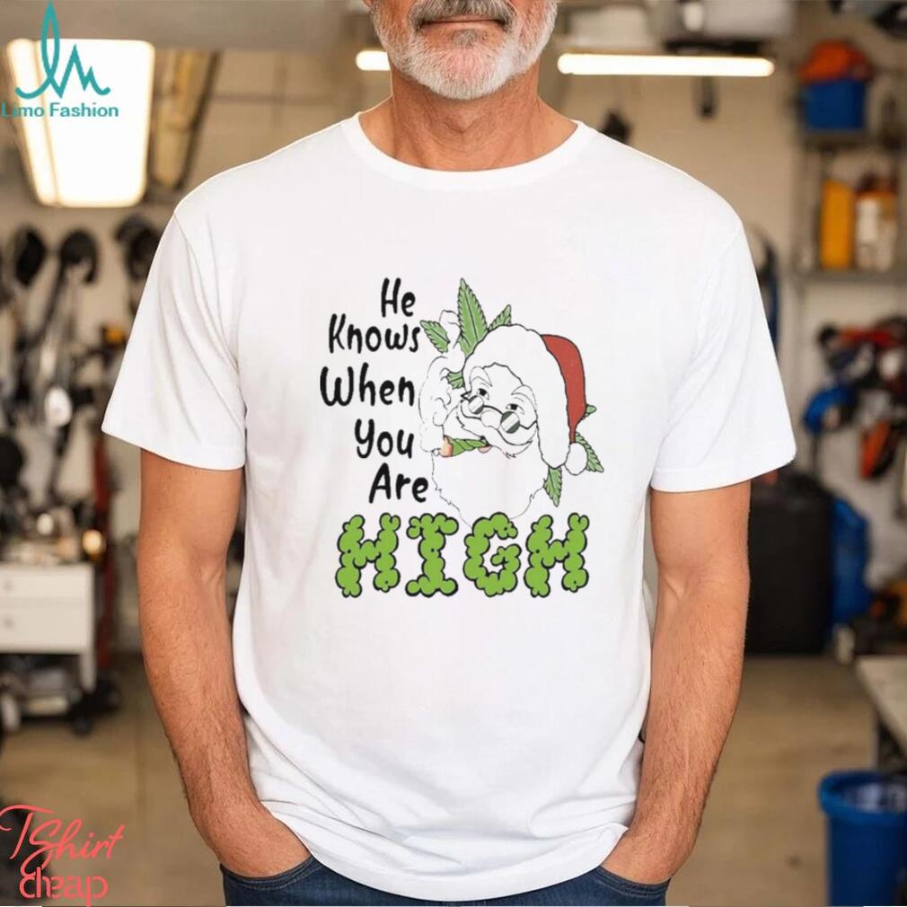 Santa Claus He Knows When You Are High Merry Christmas Shirt Santa Claus He Knows When You Are High Merry Christmas Shirt