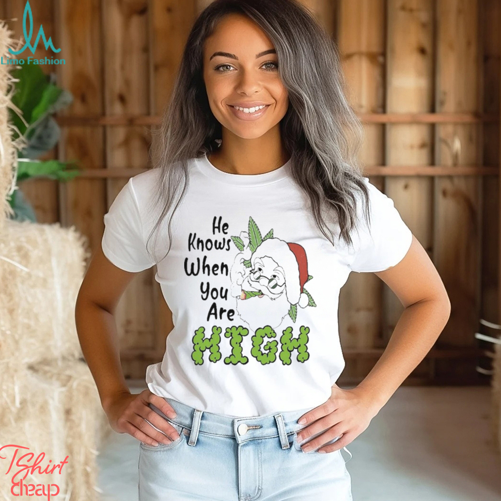 Santa Claus He Knows When You Are High Merry Christmas Shirt Santa Claus He Knows When You Are High Merry Christmas Shirt