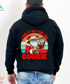 Santa Claus I did it all for the cookie vintage Christmas shirt