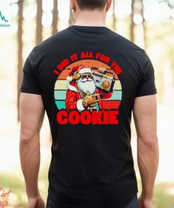 Santa Claus I did it all for the cookie vintage Christmas shirt