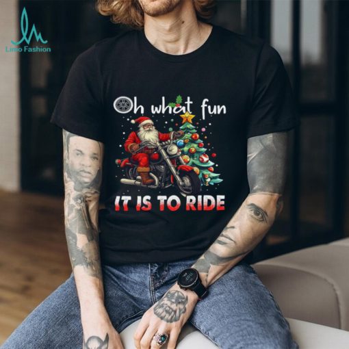 Santa Claus Oh What Fun It Is To Ride Shirt