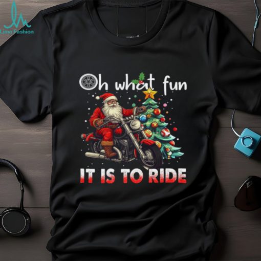 Santa Claus Oh What Fun It Is To Ride Shirt