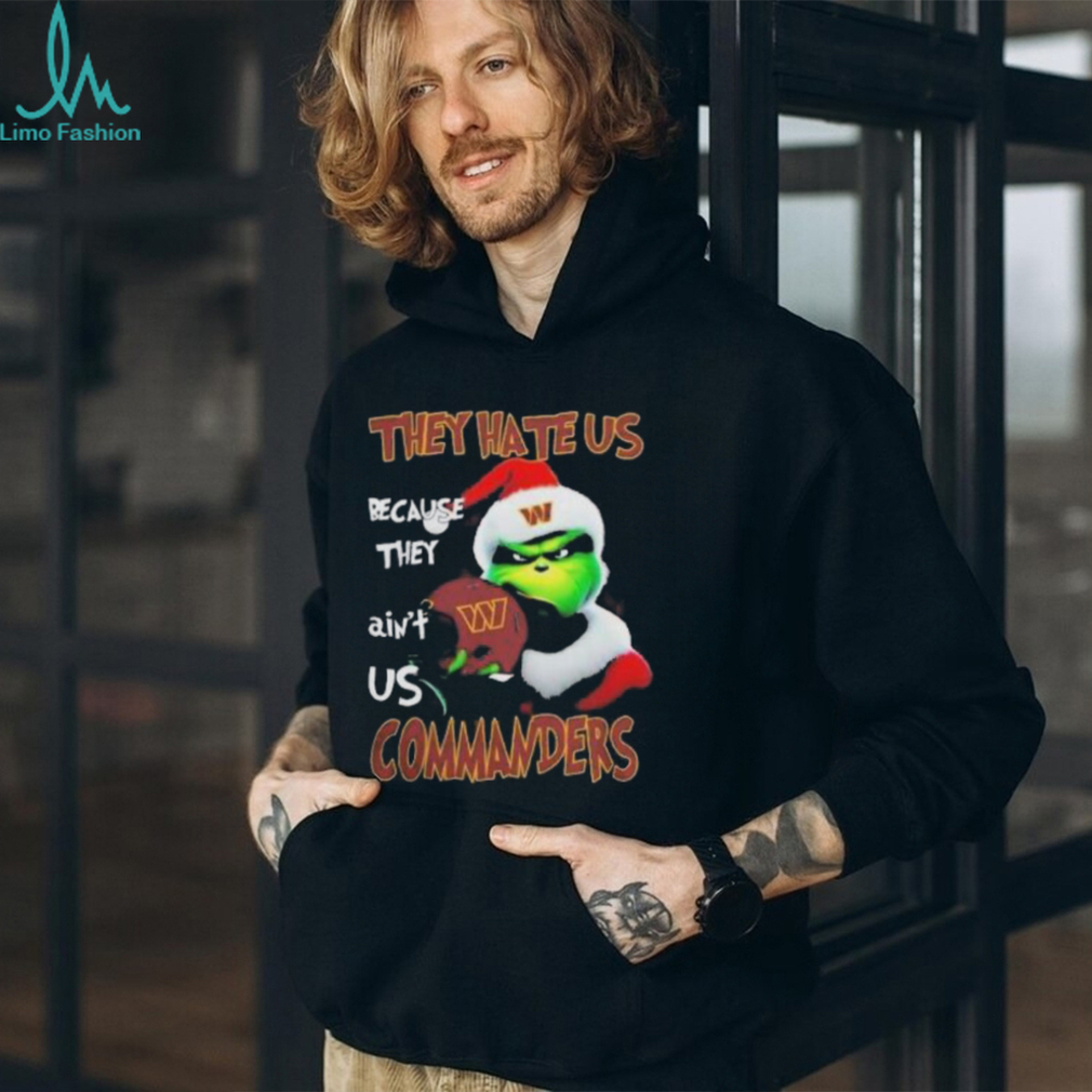 Santa Grinch Christmas They Hate Us Because Ain’t Us Washington Commanders Shirt Santa Grinch Christmas They Hate Us Because Ain’t Us Washington Commanders Shirt