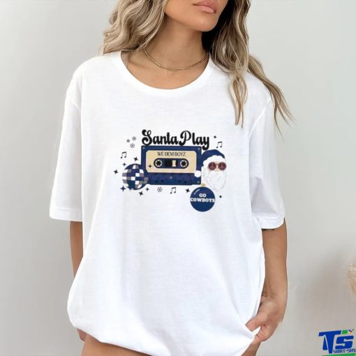 Santa Play We Dem Boyz Go Cowboys Shirt