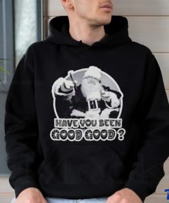 Santa have you been good good shirt, hoodie, sweater, long sleeve and tank top Santa have you been good good shirt