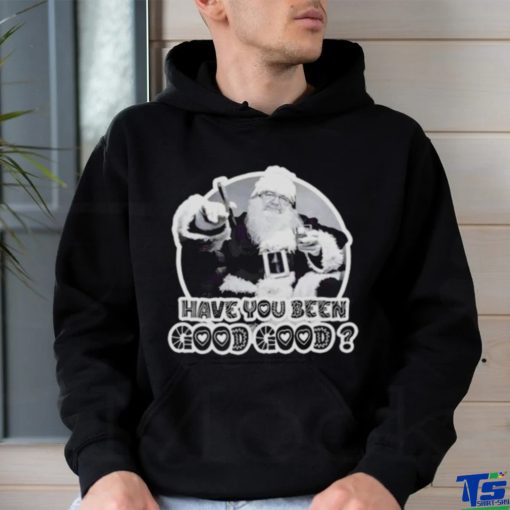 Santa have you been good good shirt