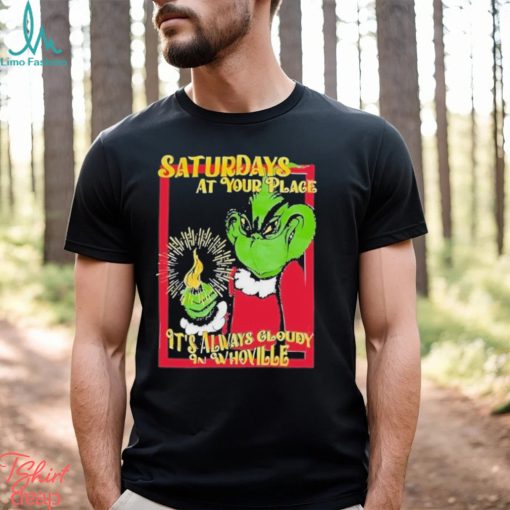 Saturdays At Your Place It’s Always Cloudy Whoville Shirt