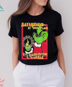 Saturdays At Your Place It’s Always Cloudy Whoville Shirt