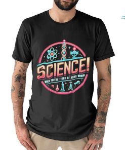 Science When You’re Tired Of Being Wrong Shirt