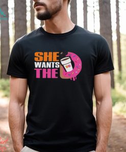 She Wants The D Dunkin Donuts Shirt