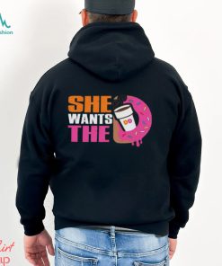 She Wants The D Dunkin Donuts Shirt