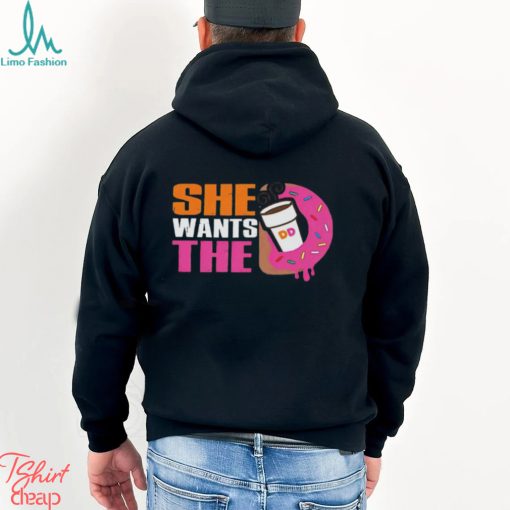 She Wants The D Dunkin Donuts Shirt