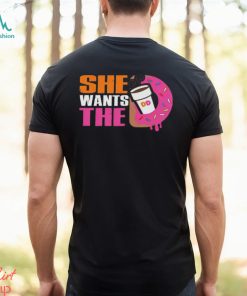 She Wants The D Dunkin Donuts Shirt