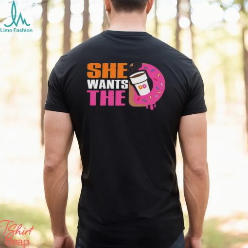 She Wants The D Dunkin Donuts Shirt
