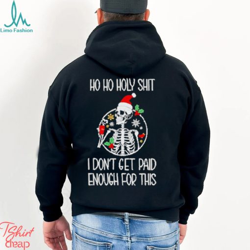 Skeleton ho ho holy shit I don’t get paid enough for this Christmas shirt