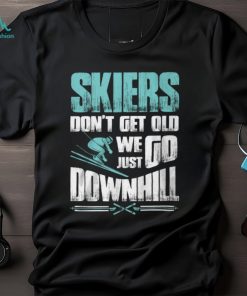 Skiers Don't Get Old Shirt