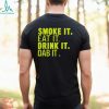 Smoke It Eat It Drink It Dab It shirt