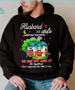 Snoopy And Friends Husband And wife Camping Partners Dor Life We Way Not Have It All Together But Together We Have It All Shirt