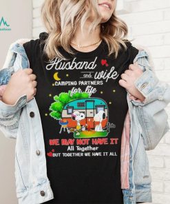 Snoopy And Friends Husband And wife Camping Partners Dor Life We Way Not Have It All Together But Together We Have It All Shirt