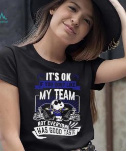 Snoopy Baltimore Ravens it’s ok if you don’t like my team not everyone has good taste shirt