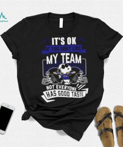 Snoopy Baltimore Ravens it’s ok if you don’t like my team not everyone has good taste shirt