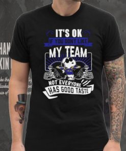 Snoopy Baltimore Ravens it’s ok if you don’t like my team not everyone has good taste shirt