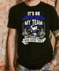 Snoopy Baltimore Ravens it’s ok if you don’t like my team not everyone has good taste shirt