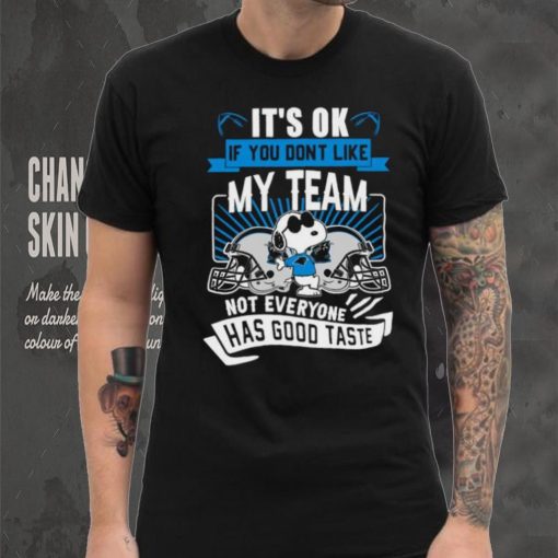 Snoopy Carolina Panthers it’s ok if you don’t like my team not everyone has good taste shirt